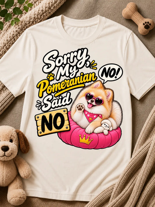 Sorry, My Pomeranian Said No – Pomeranian T-Shirt