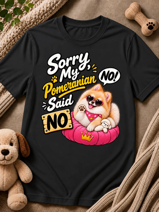 Sorry, My Pomeranian Said No – Pomeranian T-Shirt